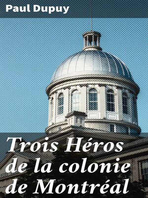 cover image of Trois Héros de la colonie de Montréal